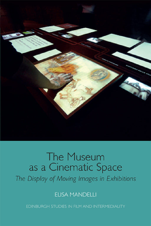 The Museum as a Cinematic Space: The Display of Moving Images in Exhibitions by Elisa Mandelli