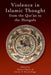 Violence in Islamic Thought from the Qur'an to the Mongols by Istvan Kristó-Nagy, Istvan Kristo-Nagy