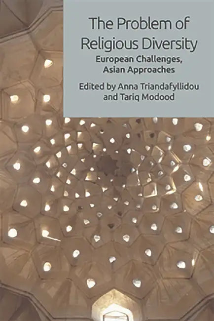 The Problem of Religious Diversity: European Challenges, Asian Approaches by Anna Triandafyllidou, Tariq Modood