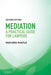 Mediation: A Practical Guide for Lawyers by Marjorie Mantle