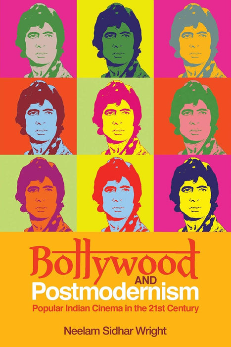 Bollywood and Postmodernism: Popular Indian Cinema in the 21st Century by Neelam Sidhar Wright