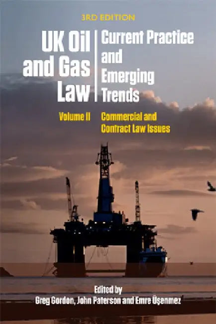 UK Oil and Gas Law: Current Practice and Emerging Trends: Volume II: Commercial and Contract Law Issues by Greg Gordon