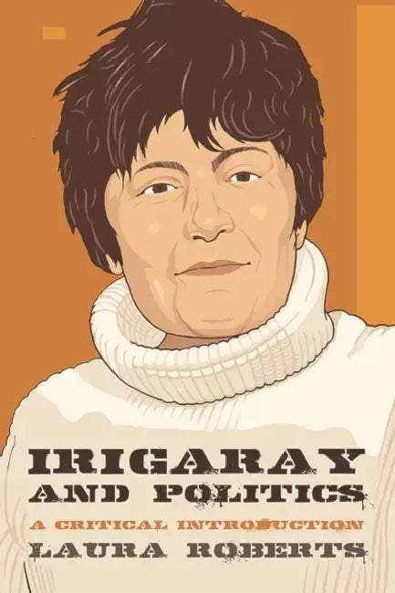 Irigaray and Politics: A Critical Introduction by Laura Roberts