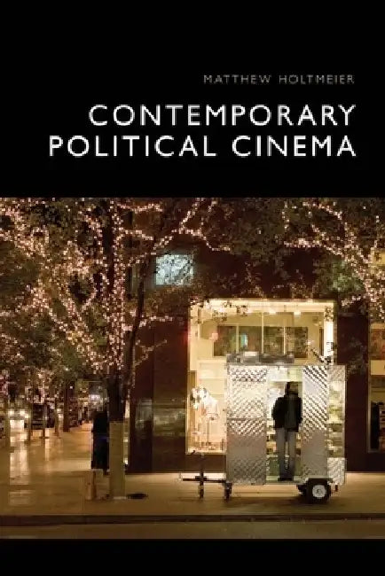 Contemporary Political Cinema by Matthew Holtmeier