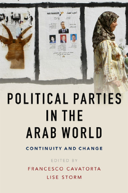 Political Parties in the Arab World: Continuity and Change by Francesco Cavatorta, Lise Storm