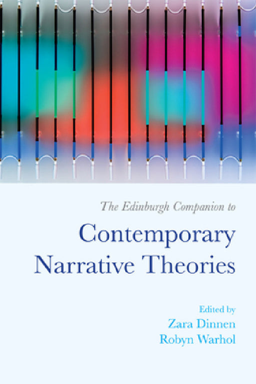 The Edinburgh Companion to Contemporary Narrative Theories by Zara Dinnen, Robyn Warhol