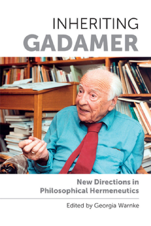 Inheriting Gadamer: New Directions in Philosophical Hermeneutics by Georgia Warnke