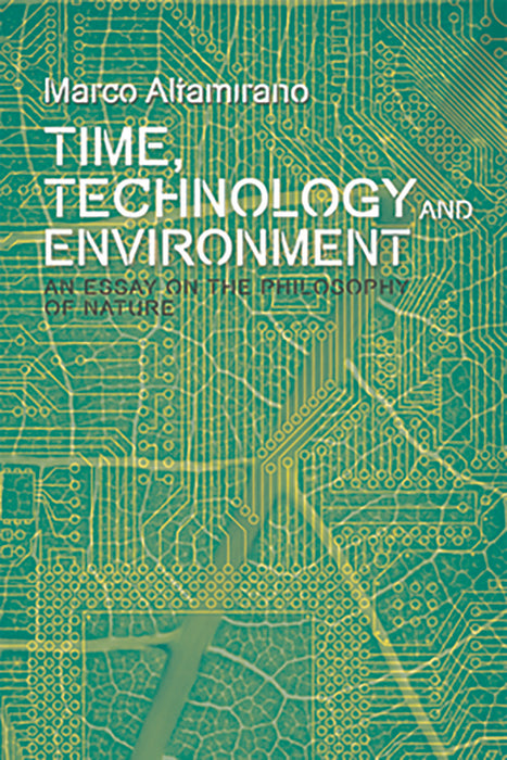 Time, Technology and Environment: An Essay on the Philosophy of Nature: (Plateaus New Directions in D