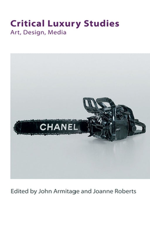 Critical Luxury Studies: Art Media (Technicities Eup) (Edinburgh Companions to Literature) by John Armitage