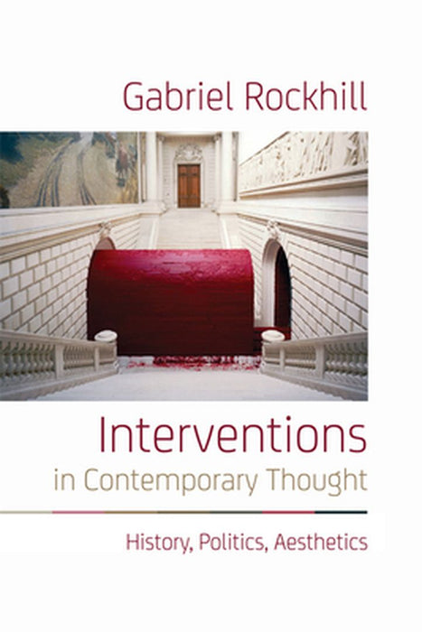 Interventions in Contemporary Thought: History by Gabriel Rockhill