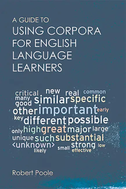 A Guide to Using Corpora for English Language Learners by Robert Poole