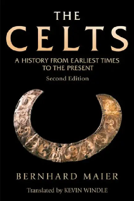 The Celts: A History from Earliest Times to the Present by Bernhard Maier