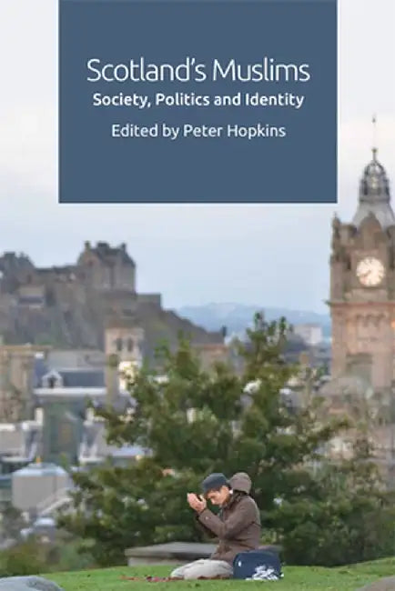 Scotland's Muslims: Society Politics and Identity by Peter Hopkins