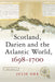Scotland, Darien, and the Atlantic World, 1698-1700 by Julie Orr
