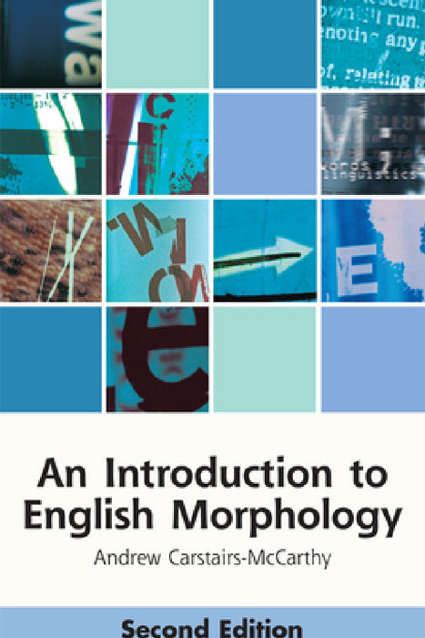 An Introduction to English Morphology: Words and Their Structure (2nd Edition) by Andrew Carstairs-McCarthy
