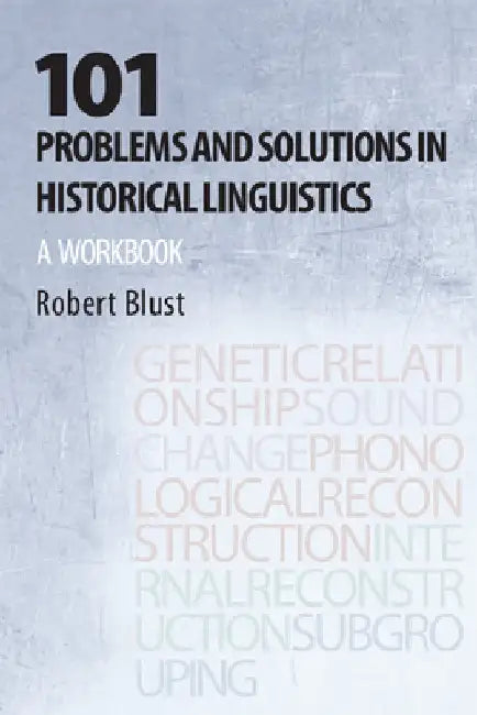 101 Problems and Solutions in Historical Linguistics: A Workbook by Robert Blust