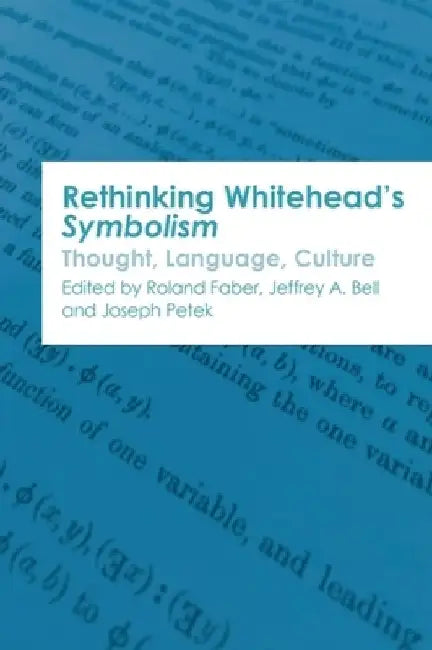 Rethinking Whitehead's Symbolism: Thought, Language, Culture by Roland Faber