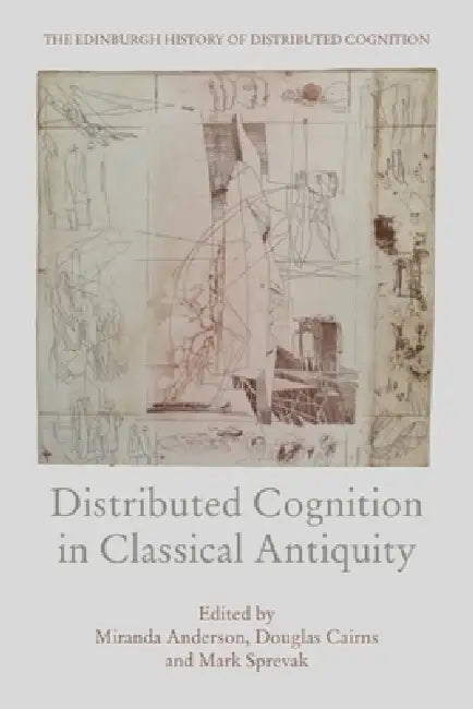 Distributed Cognition in Classical Antiquity by Miranda Anderson, Douglas Cairns, Mark Sprevak