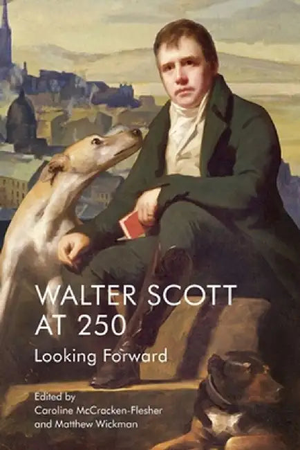 Walter Scott at 250: Looking Forward by Caroline McCracken-Flesher