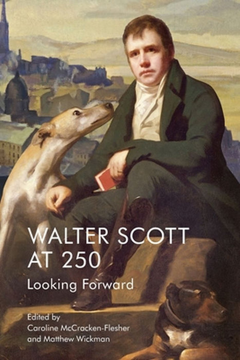 Walter Scott at 250: Looking Forward by Caroline McCracken-Flesher