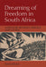 Dreaming of Freedom in South Africa: Literature Between Critique and Utopia by David Johnson