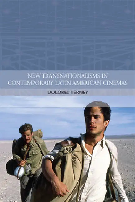 New Transnationalisms in Contemporary Latin American Cinemas by Dolores Tierney