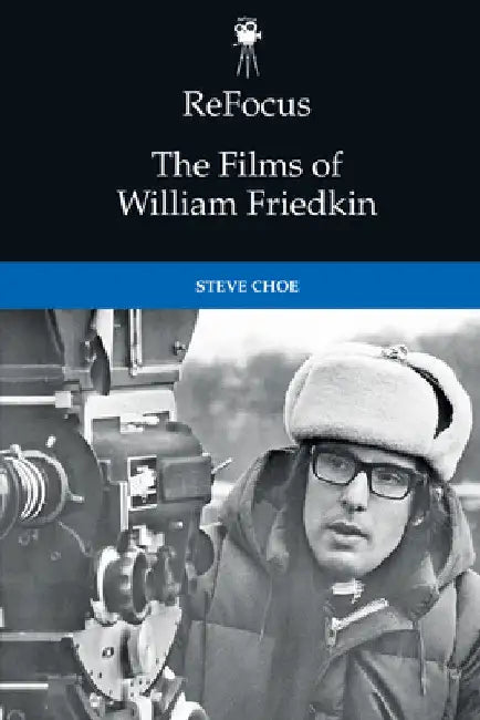Refocus: The Films of William Friedkin by Steve Choe