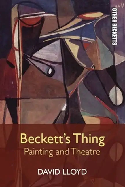 Beckett'S Thing: Painting and Theatre (Other Becketts) by David Lloyd