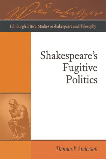 Shakespeare's Fugitive Politics by Thomas P. Anderson