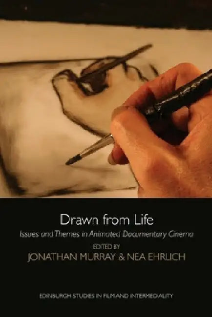 Drawn from Life: Issues and Themes in Animated Documentary Cinema by Jonathan Murray