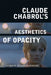 Claude Chabrol's Aesthetics of Opacity by Catherine Dousteyssier-Khoze