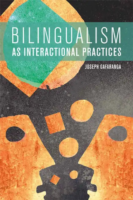 Bilingualism as Interactional Practices by Joseph Gafaranga