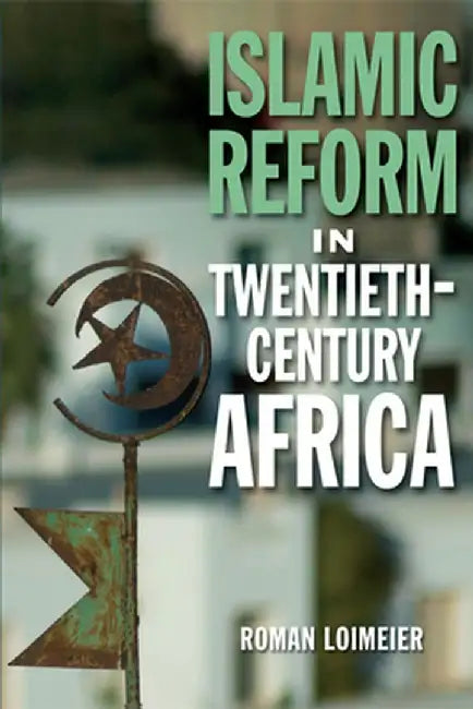 Islamic Reform in Twentieth-Century Africa by Roman Loimeier