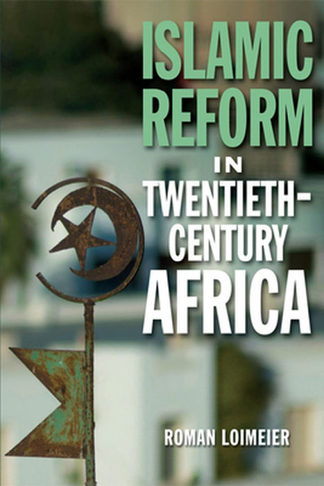 Islamic Reform in Twentieth-Century Africa by Roman Loimeier