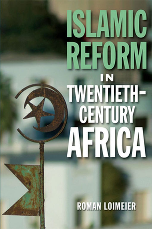 Islamic Reform in Twentieth-Century Africa by Roman Loimeier