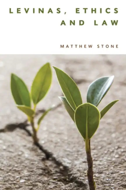 Levinas, Ethics and Law by Matthew Stone