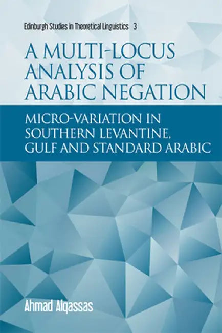 A Multi-locus Analysis of Arabic Negation: Micro-variation in Southern Levantine Gulf and Standard Arabic by Ahmad Alqassas