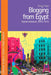 Blogging from Egypt: Digital Literature, 2005-2016 by Teresa Pepe