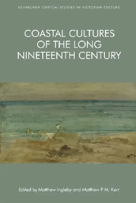 Coastal Cultures of the Long Nineteenth Century by Matthew Ingleby, Matthew P. M. Kerr