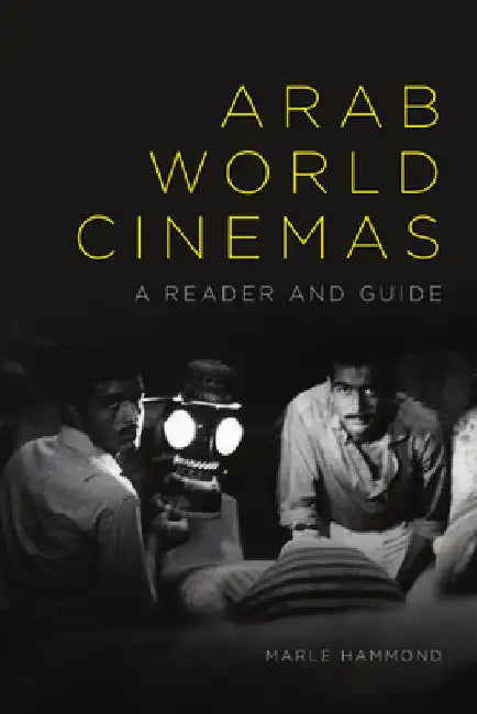 Arab World Cinemas: A Reader and Guide by Marlé Hammond