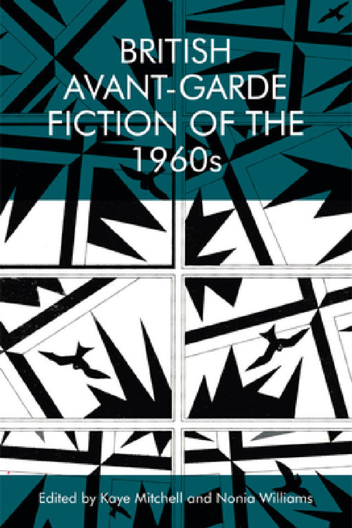 British Avant-Garde Fiction of the 1960s by Kaye Mitchell, Nonia Williams