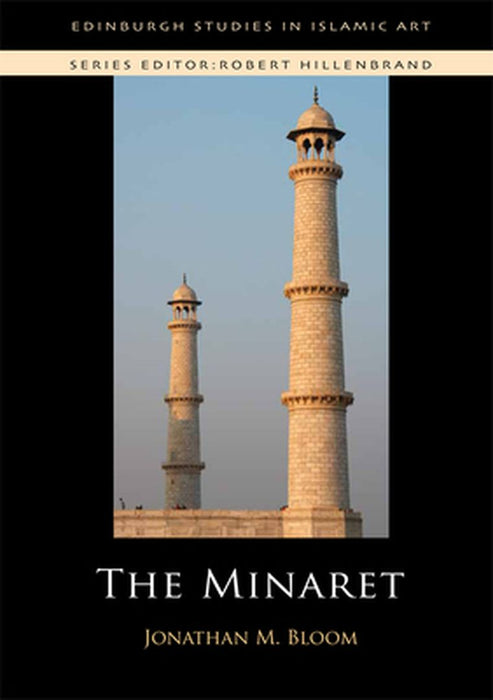The Minaret (Edinburgh Studies in Islamic Art) by Jonathan M. Bloom