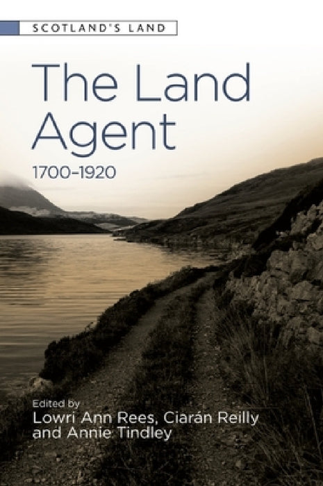 The Land Agent: 1700 - 1920 by Lowri Ann Rees, Ciarán Reilly, Annie Tindley