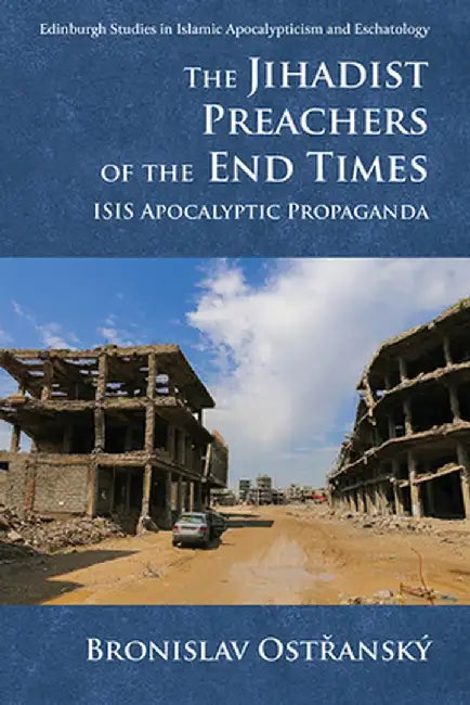 The Jihadist Preachers of the End Times: ISIS Apocalyptic Propaganda by Bronislav Ost?anský