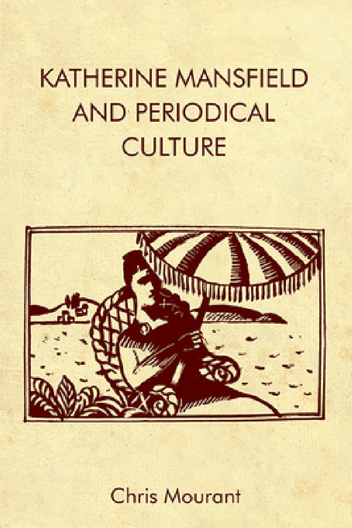 Katherine Mansfield and Periodical Culture by Chris Mourant