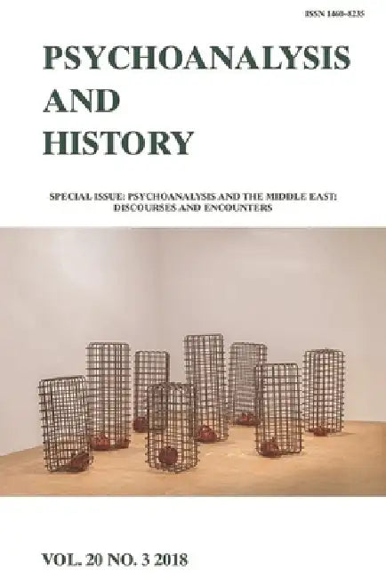 Psychoanalysis and the Middle East: Discourses and Encounters: Psychoanalysis and History Volume 20, Issue 3 by Omnia El Shakry, Sara Pursley, Caroline McKusick