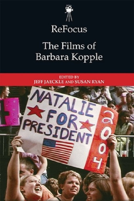 Refocus: The Films of Barbara Kopple by Jeff Jaeckle, Susan Ryan
