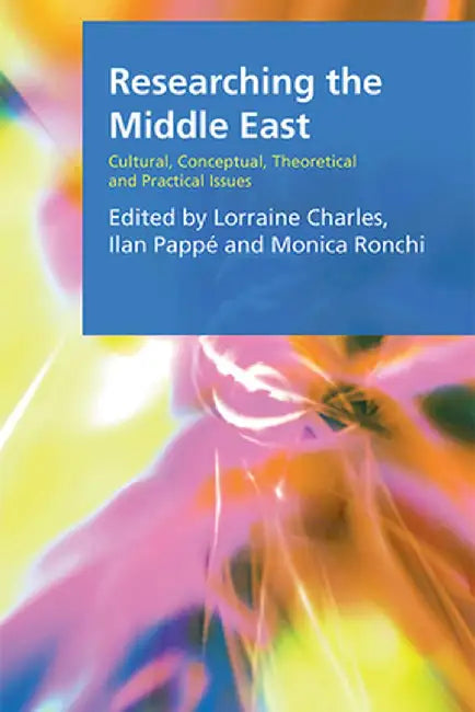 Researching the Middle East: Cultural Conceptual Theoretical and Practical Issues by Lorraine Charles