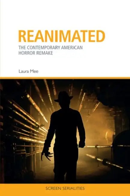 Reanimated: The Contemporary American Horror Remake by Laura Mee