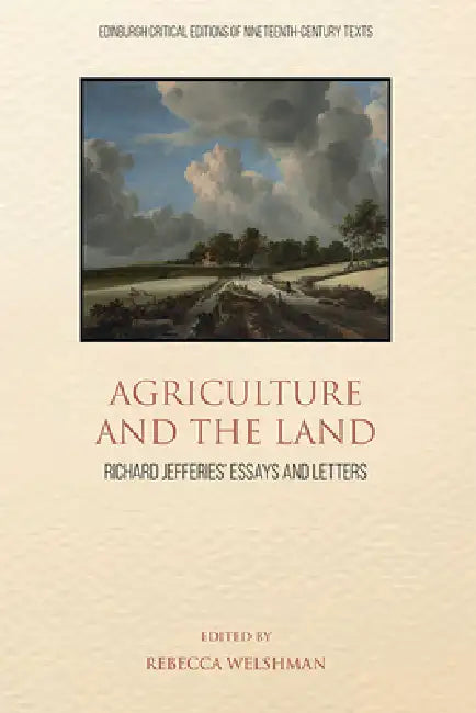 Agriculture and the Land: Richard Jefferies' Essays and Letters by Rebecca Welshman